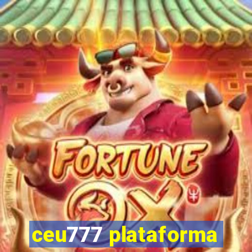 ceu777 plataforma